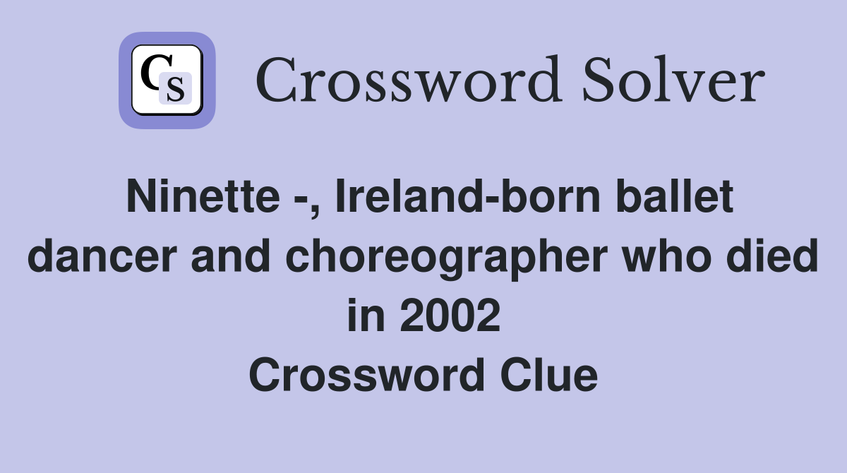 , Irelandborn ballet dancer and choreographer who died in 2002 Crossword Clue